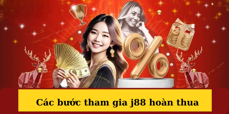 Các bước tham gia nhận J88 hoàn thua 100%