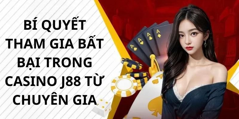 Mẹo chơi casino chắc thắng từ chuyên gia J88