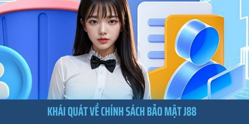 Khái niệm cơ bản về chính sách bảo mật J88