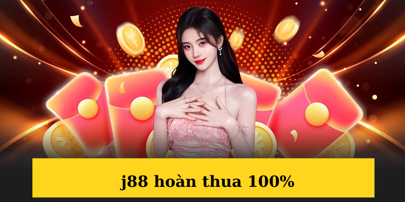 J88 Hoàn Thua 100% - Tự Tin Làm Chủ Sân Chơi Tại J88