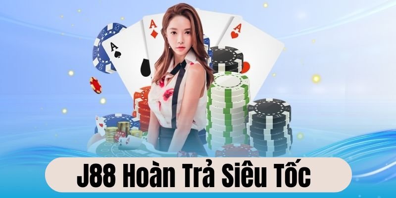 Khuyến mãi J88 hoàn trả siêu tốc không giới hạn thời gian tham gia