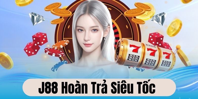 J88 hoàn trả siêu tốc là ưu đãi hấp dẫn