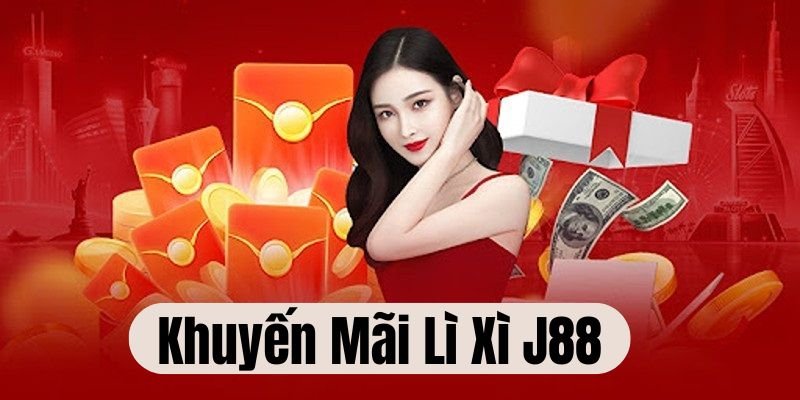 Khuyến mãi lì xì J88 là ưu đãi siêu hấp dẫn tại nhà cái