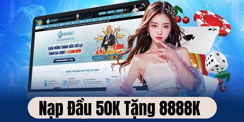 Khuyến mãi nạp đầu 50K tặng 8888K có cách thức tham gia đơn giản